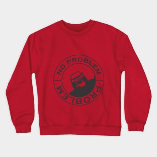 Problem - No Problem Crewneck Sweatshirt